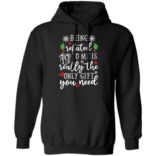Being related to me is really the only gift you need shirt $19.95 redirect12152021041251 2