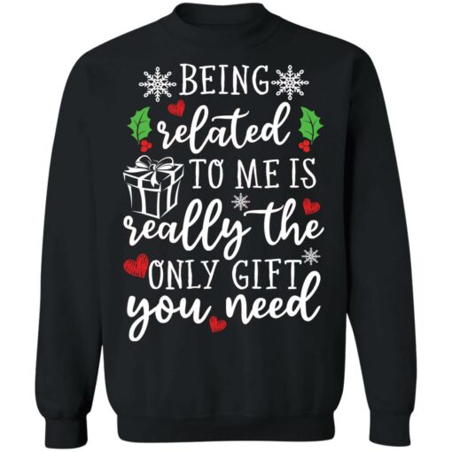 Being related to me is really the only gift you need shirt $19.95 redirect12152021041251 4