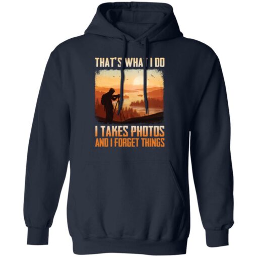 That’s what i do i takes photos and i forget things shirt $19.95 redirect12172021011222 3