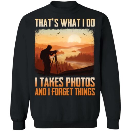 That’s what i do i takes photos and i forget things shirt $19.95 redirect12172021011222 4