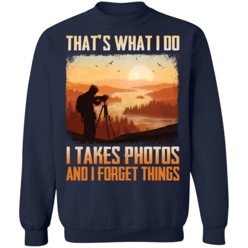 That’s what i do i takes photos and i forget things shirt $19.95 redirect12172021011222 5