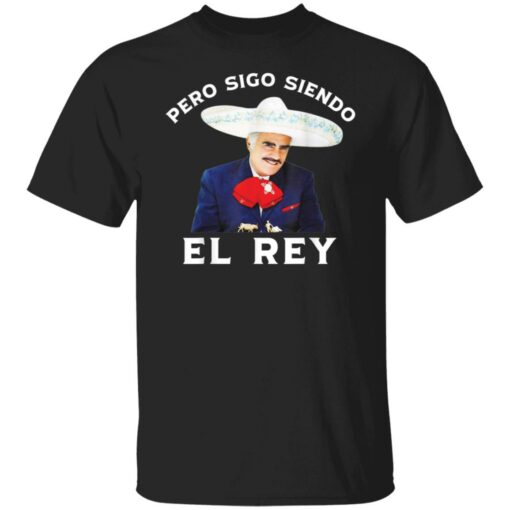 Chente Vicente Pero Sigo Siendo El Rey shirt