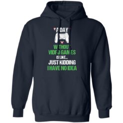 A day without video games is like just kidding I have no idea shirt $19.95 redirect12182021101208 3