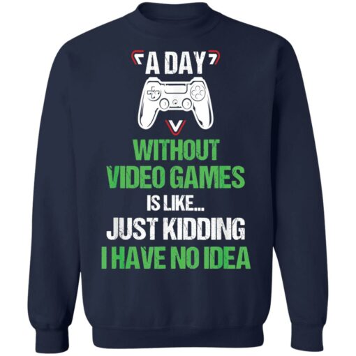 A day without video games is like just kidding I have no idea shirt $19.95 redirect12182021101208 5