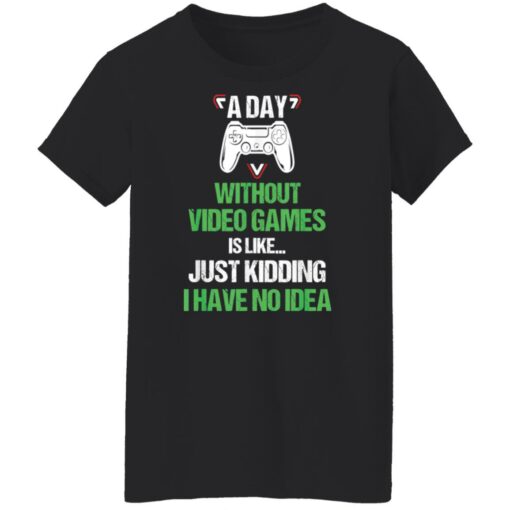 A day without video games is like just kidding I have no idea shirt $19.95 redirect12182021101208 8