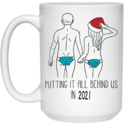Putting it all behind us in 2021 mug $16.95 redirect12202021051226 2
