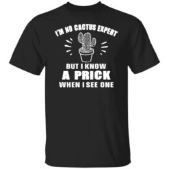 I’m no cactus expert but i know a prick when i see one shirt $19.95 redirect12212021021204 6