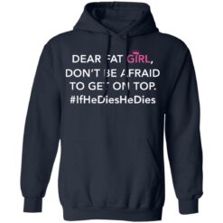 Dear fat girl don't be afraid to get on top if he dies he dies shirt $19.95 redirect12212021021214 3