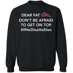 Dear fat girl don't be afraid to get on top if he dies he dies shirt $19.95 redirect12212021021214 4