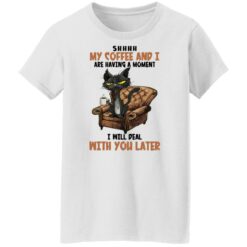 Black cat shhh my coffee and i are having a moment shirt $19.95 redirect12212021041209 8