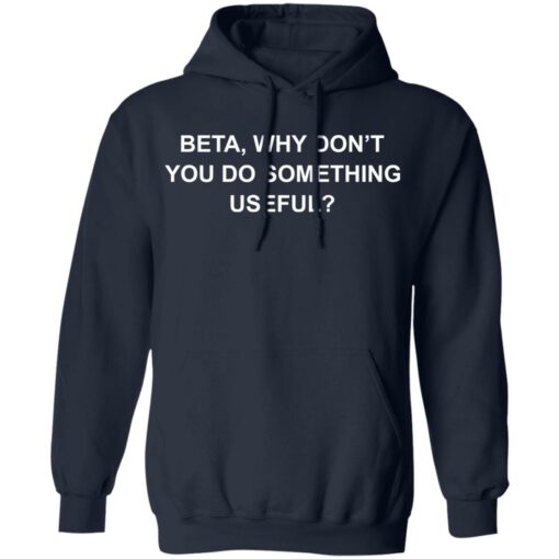 Beta why don’t you do something useful shirt $19.95 redirect12222021021205 3