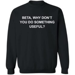 Beta why don’t you do something useful shirt $19.95 redirect12222021021205 4