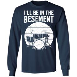 Drum i'll be in the basement shirt $19.95 redirect12222021021257 1
