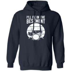 Drum i'll be in the basement shirt $19.95 redirect12222021021257 3