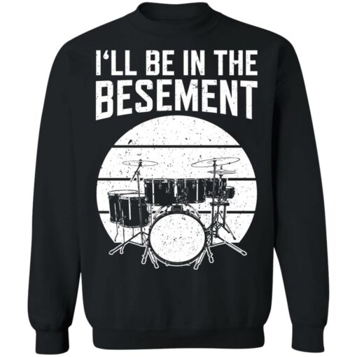 Drum i'll be in the basement shirt $19.95 redirect12222021021257 4