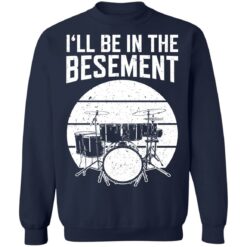 Drum i'll be in the basement shirt $19.95 redirect12222021021257 5