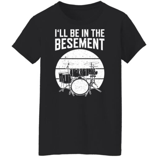 Drum i'll be in the basement shirt $19.95 redirect12222021021257 8