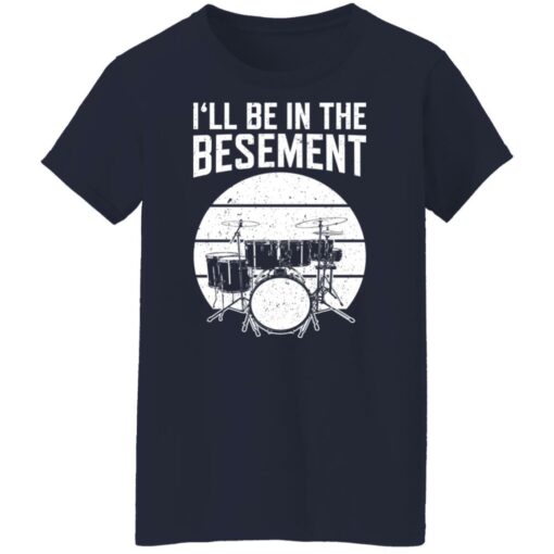 Drum i'll be in the basement shirt $19.95 redirect12222021021257 9