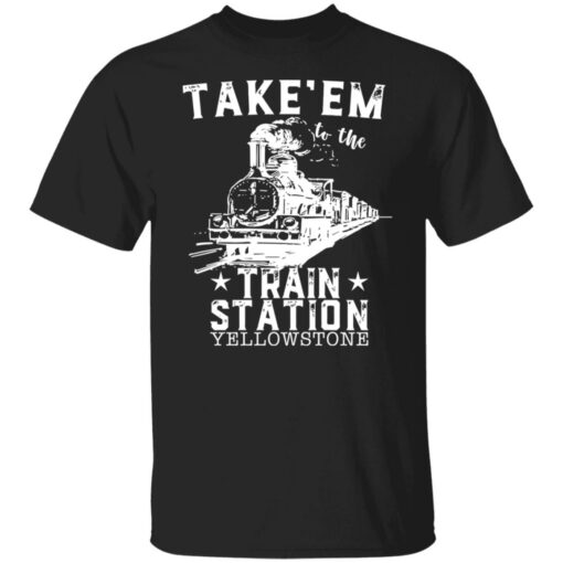 Take em to the train station yellowstone shirt $19.95 redirect12222021041256 6