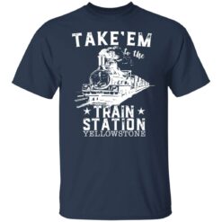 Take em to the train station yellowstone shirt $19.95 redirect12222021041256 7