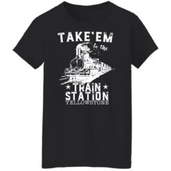 Take em to the train station yellowstone shirt $19.95 redirect12222021041256 8