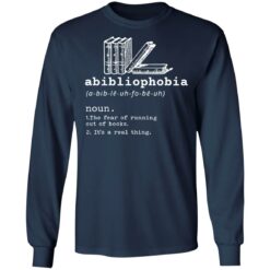 Abibliophobia noun the fear of running out of books it’s a real thing shirt $19.95 redirect12222021201205 1