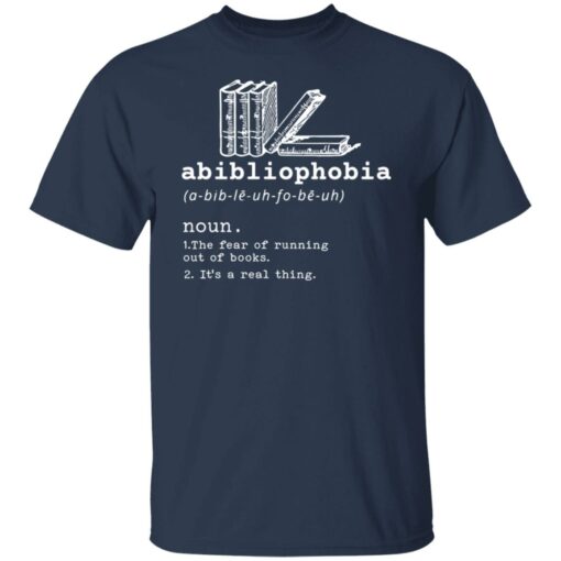 Abibliophobia noun the fear of running out of books it’s a real thing shirt $19.95 redirect12222021201205 7