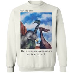 The far side the real reason dinosaurs are extinct shirt $19.95 redirect12222021221225 5