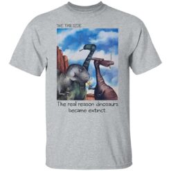 The far side the real reason dinosaurs are extinct shirt $19.95 redirect12222021221225 7