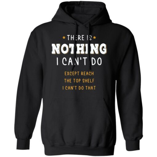 There is nothing i can’t do except reach the top shelf shirt $19.95 redirect12232021221238 2