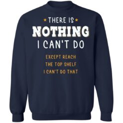 There is nothing i can’t do except reach the top shelf shirt $19.95 redirect12232021221238 5