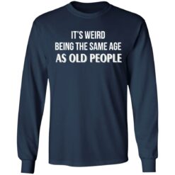 It's weird being the same age as old people shirt $19.95 redirect12292021201251 1