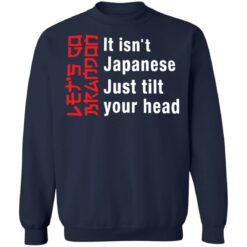 It isn't Japanese just tilt your head shirt $19.95 redirect12292021211228 5
