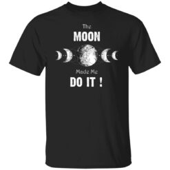 The moon made me do it shirt $19.95 redirect12302021021202