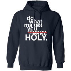 Do what makes you happy holy shirt $19.95 redirect12302021021229 2