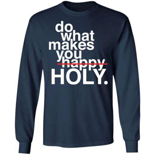 Do what makes you happy holy shirt $19.95 redirect12302021021229