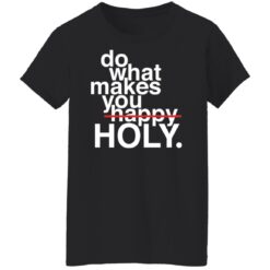 Do what makes you happy holy shirt $19.95 redirect12302021021230 3