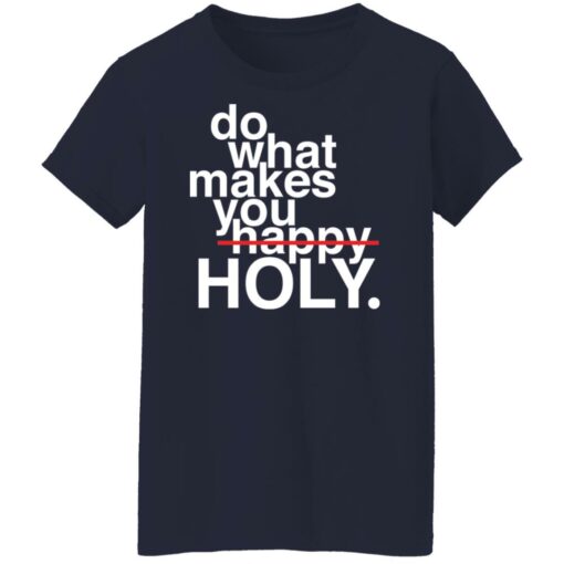 Do what makes you happy holy shirt $19.95 redirect12302021021230 4