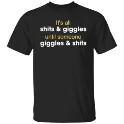 It's all shits and giggles until someone giggles and shits shirt $19.95 redirect12302021061217 6