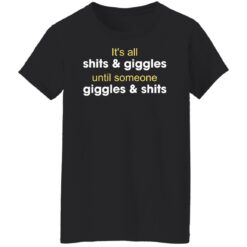 It's all shits and giggles until someone giggles and shits shirt $19.95 redirect12302021061217 8