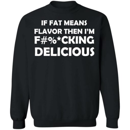 If fat means flavor then i'm f*cking delicious shirt $19.95 redirect12302021221220 4