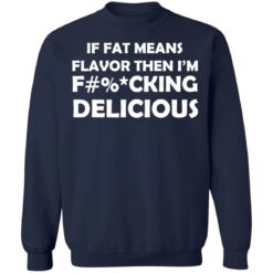 If fat means flavor then i'm f*cking delicious shirt $19.95 redirect12302021221220 5