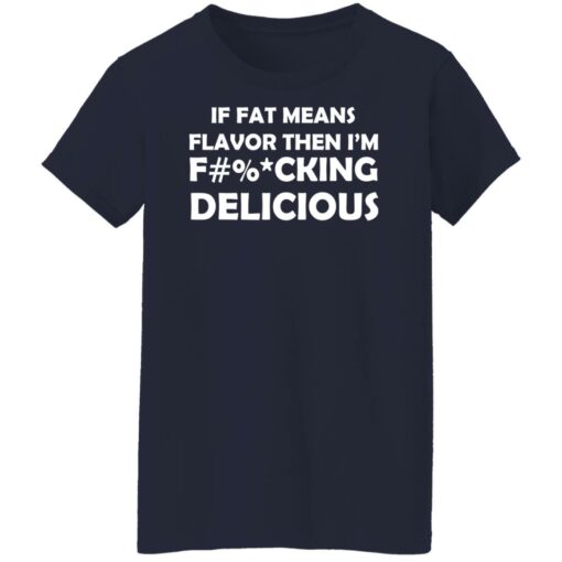 If fat means flavor then i'm f*cking delicious shirt $19.95 redirect12302021221220 9