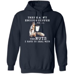 Squirrel there ain’t enough coffee for all the nuts shirt $19.95 redirect12302021221232 3