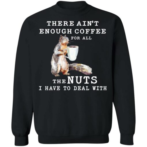 Squirrel there ain’t enough coffee for all the nuts shirt $19.95 redirect12302021221232 4
