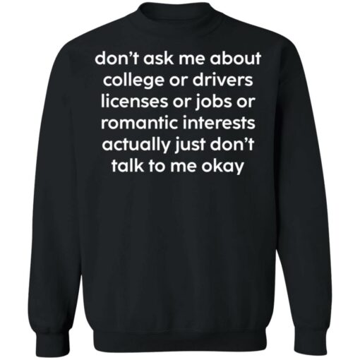 Don’t ask me about college or drivers licenses shirt $19.95 redirect12312021001216 2