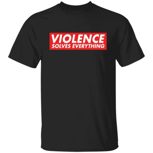 Violence solves everything shirt $19.95 redirect12312021021213 6
