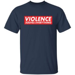 Violence solves everything shirt $19.95 redirect12312021021213 7
