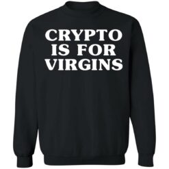 Crypto is for virgins shirt $19.95 redirect12312021021237 4