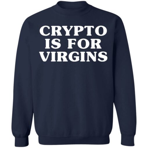 Crypto is for virgins shirt $19.95 redirect12312021021237 5